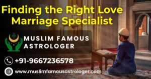 Love Marriage Specialist: How to Find the Right One?